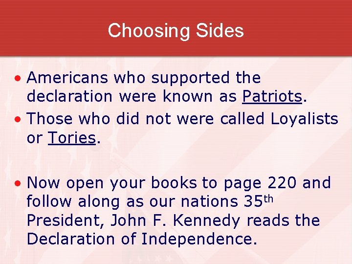 Choosing Sides • Americans who supported the declaration were known as Patriots. • Those