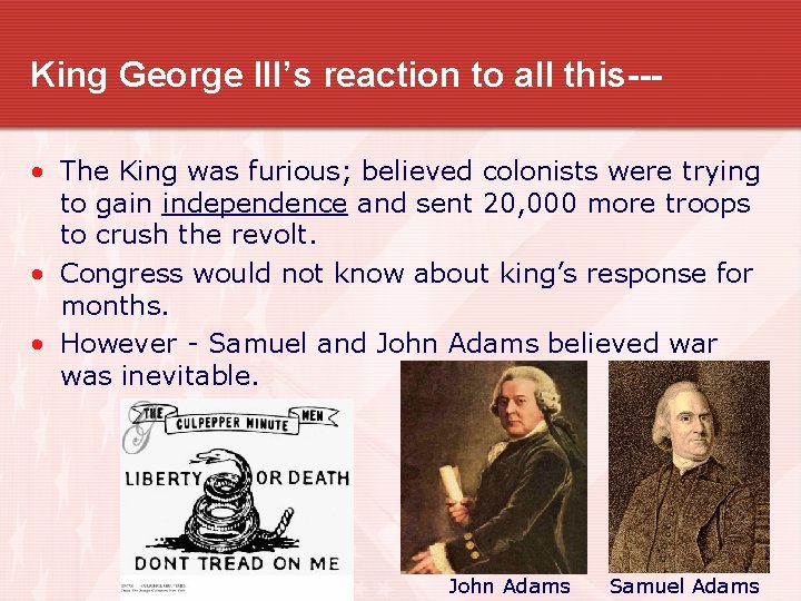 King George III’s reaction to all this-- • The King was furious; believed colonists