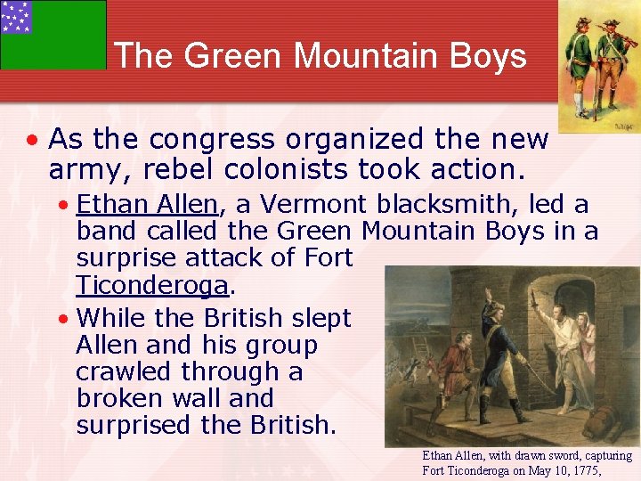 The Green Mountain Boys • As the congress organized the new army, rebel colonists