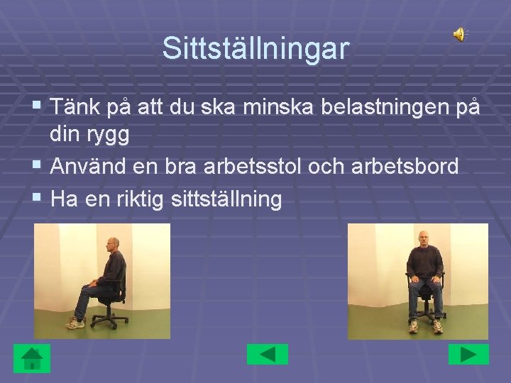 Sittställningar § Tänk på att du ska minska belastningen på din rygg § Använd