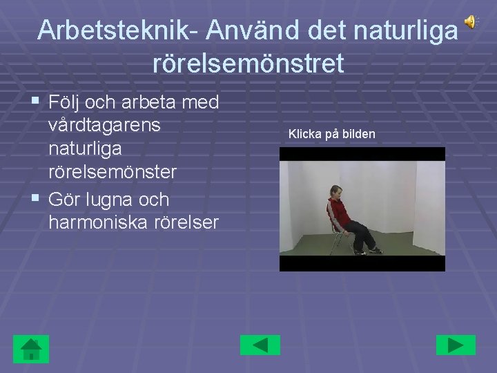 Arbetsteknik- Använd det naturliga rörelsemönstret § Följ och arbeta med vårdtagarens naturliga rörelsemönster §