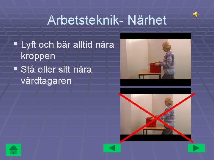 Arbetsteknik- Närhet § Lyft och bär alltid nära kroppen § Stå eller sitt nära