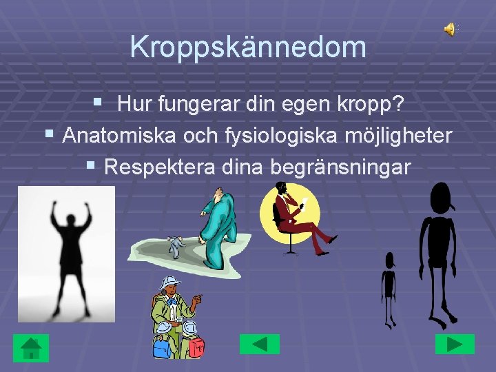 Kroppskännedom § Hur fungerar din egen kropp? § Anatomiska och fysiologiska möjligheter § Respektera