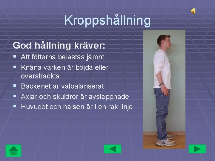 Kroppshållning God hållning kräver: § Att fötterna belastas jämnt § Knäna varken är böjda