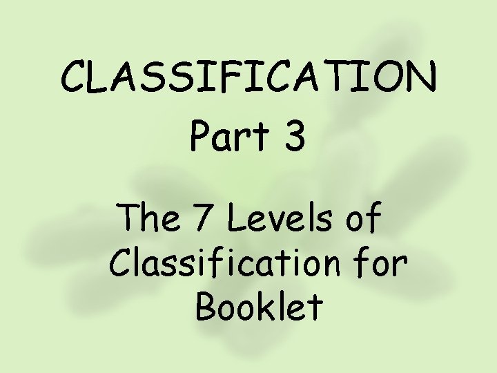 CLASSIFICATION Part 3 The 7 Levels of Classification for Booklet 