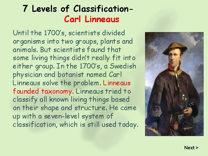 7 Levels of Classification. Carl Linneaus Until the 1700’s, scientists divided organisms into two