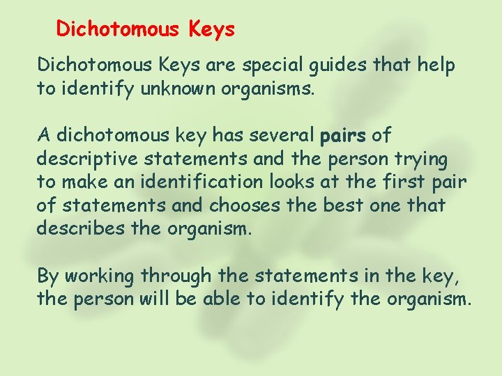 Dichotomous Keys are special guides that help to identify unknown organisms. A dichotomous key