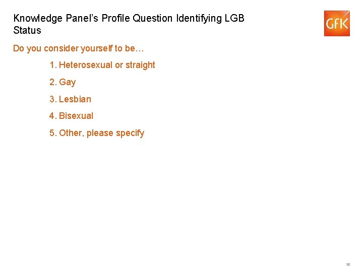 Knowledge Panel’s Profile Question Identifying LGB Status Do you consider yourself to be… 1.