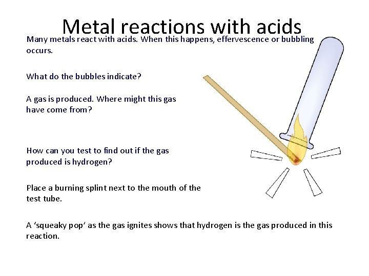 Metal reactions with acids Many metals react with acids. When this happens, effervescence or