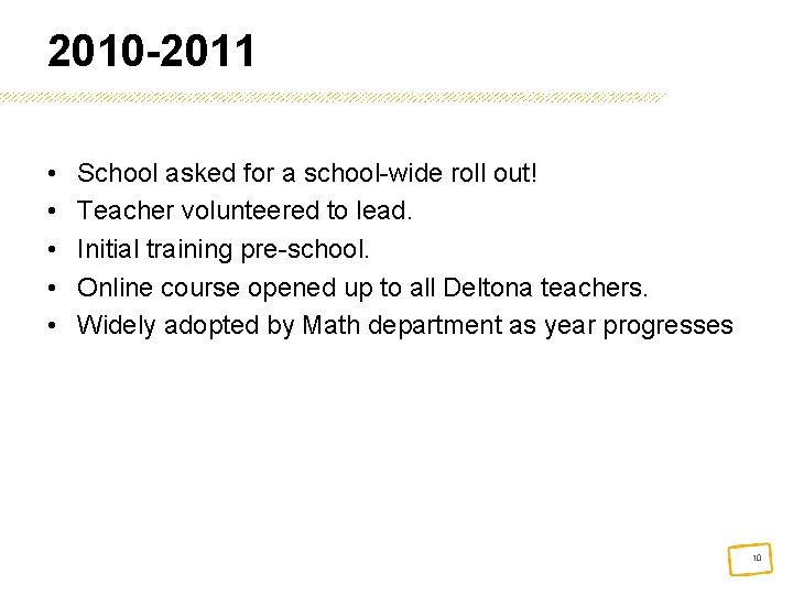 2010 -2011 • • • School asked for a school-wide roll out! Teacher volunteered