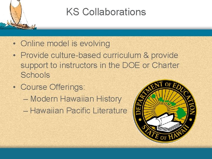 KS Collaborations • Online model is evolving • Provide culture-based curriculum & provide support