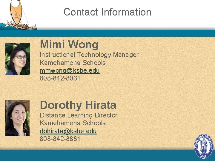 Contact Information Mimi Wong Instructional Technology Manager Kameha Schools mmwong@ksbe. edu 808 -842 -8061