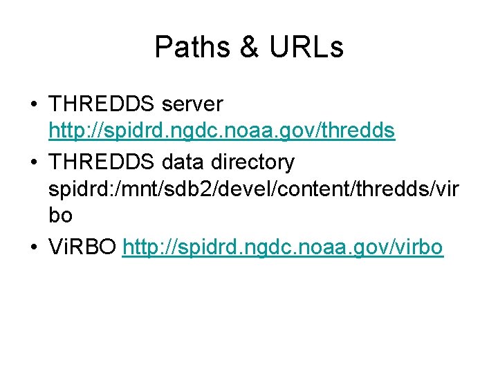 Paths & URLs • THREDDS server http: //spidrd. ngdc. noaa. gov/thredds • THREDDS data