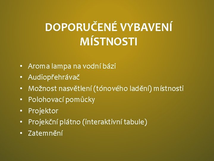 DOPORUČENÉ VYBAVENÍ MÍSTNOSTI • • Aroma lampa na vodní bázi Audiopřehrávač Možnost nasvětlení (tónového
