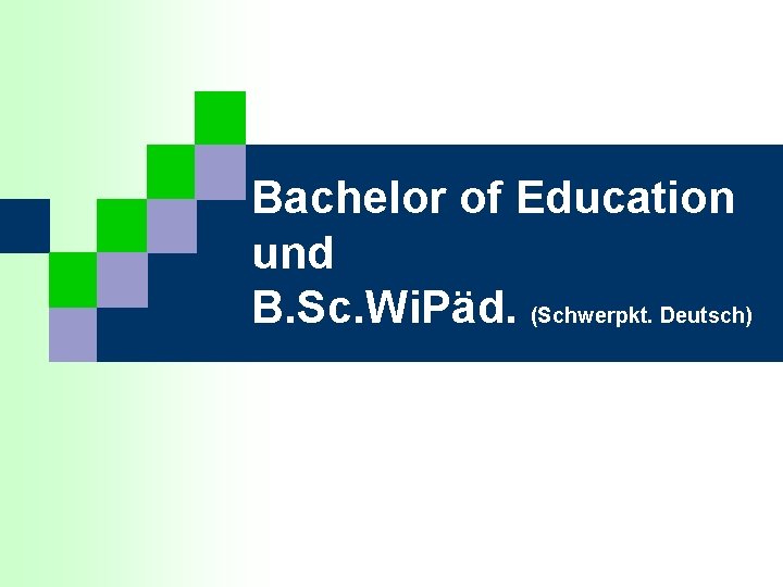 Bachelor of Education und B. Sc. Wi. Päd. (Schwerpkt. Deutsch) 