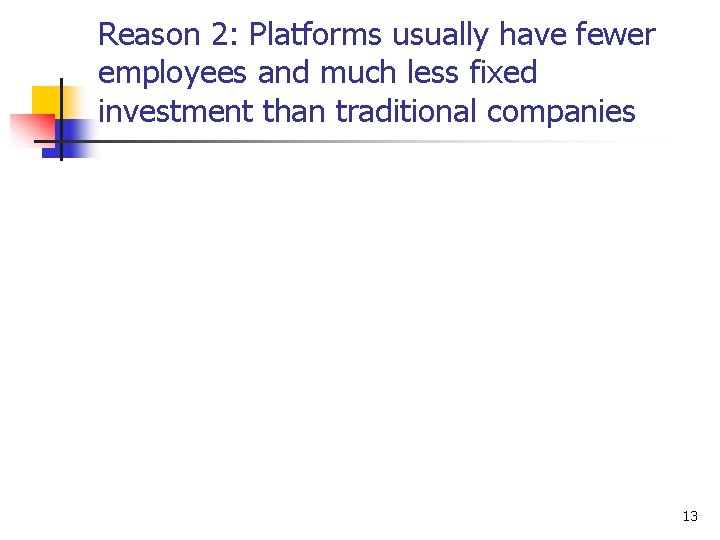 Reason 2: Platforms usually have fewer employees and much less fixed investment than traditional