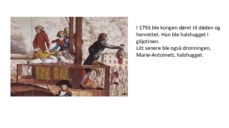 I 1793 ble kongen dømt til døden og henrettet. Han ble halshugget i giljotinen.