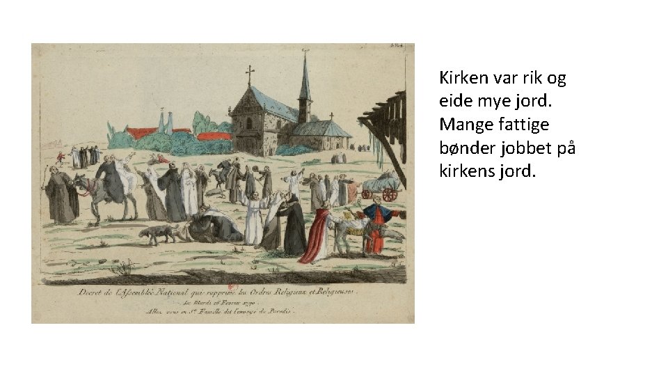 Kirken var rik og eide mye jord. Mange fattige bønder jobbet på kirkens jord.