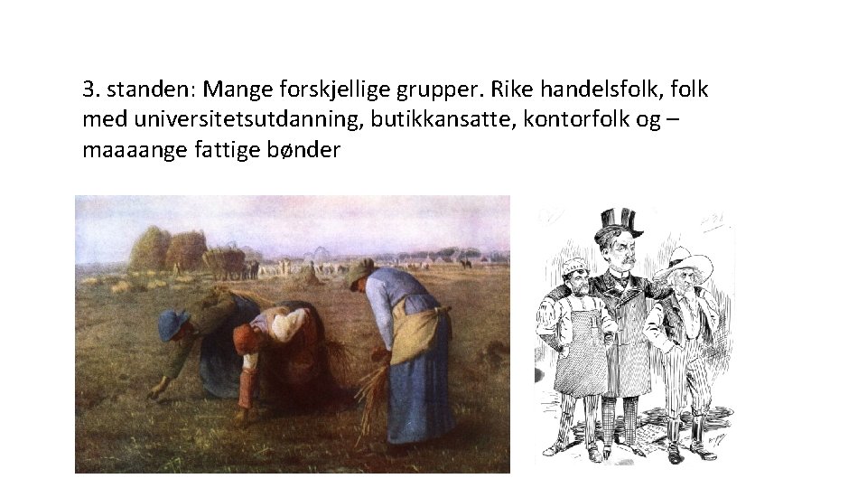 3. standen: Mange forskjellige grupper. Rike handelsfolk, folk med universitetsutdanning, butikkansatte, kontorfolk og –