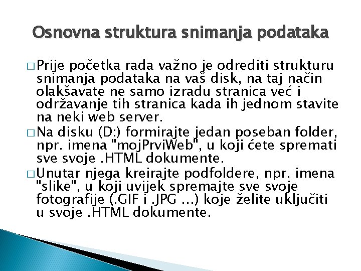 Osnovna struktura snimanja podataka � Prije početka rada važno je odrediti strukturu snimanja podataka