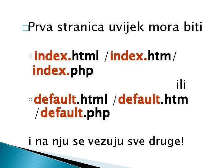 �Prva stranica uvijek mora biti ◦ index. html /index. htm/ index. php ili ◦
