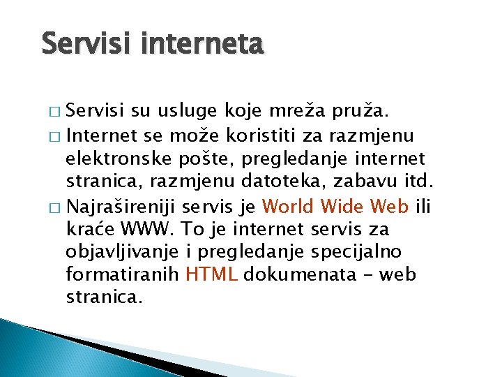 Servisi interneta Servisi su usluge koje mreža pruža. � Internet se može koristiti za