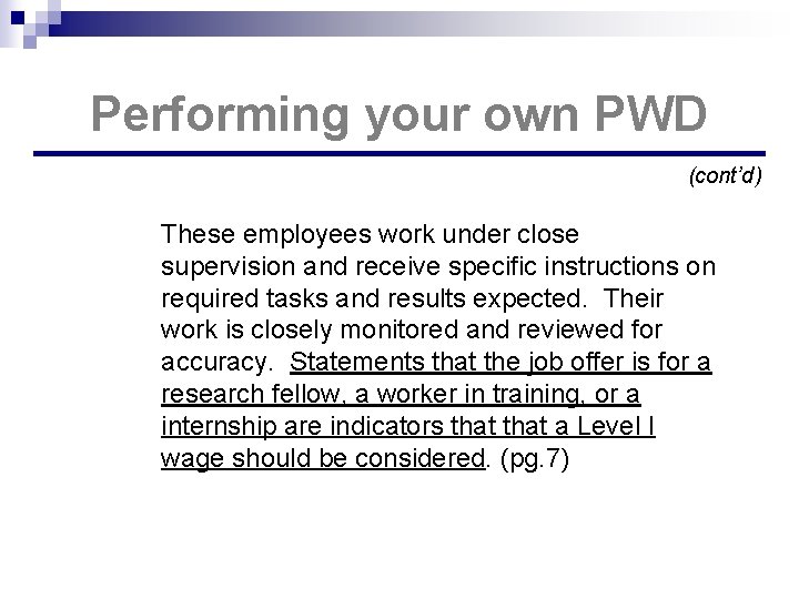 Performing your own PWD (cont’d) These employees work under close supervision and receive specific