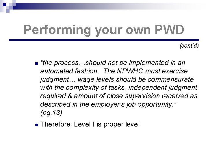 Performing your own PWD (cont’d) n “the process…should not be implemented in an automated