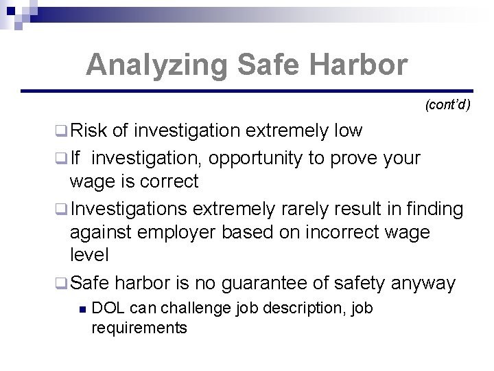 Analyzing Safe Harbor (cont’d) q Risk of investigation extremely low q If investigation, opportunity