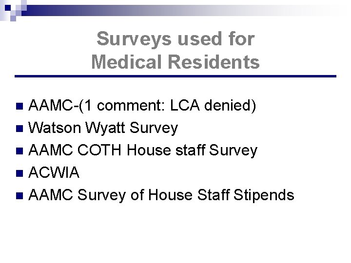 Surveys used for Medical Residents AAMC-(1 comment: LCA denied) n Watson Wyatt Survey n