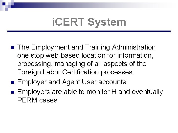 i. CERT System n n n The Employment and Training Administration one stop web-based