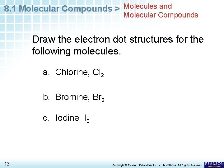 8. 1 Molecular Compounds > Molecules and Molecular Compounds Draw the electron dot structures