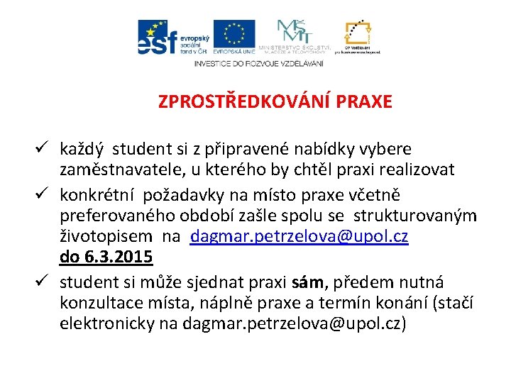 ZPROSTŘEDKOVÁNÍ PRAXE ü každý student si z připravené nabídky vybere zaměstnavatele, u kterého by