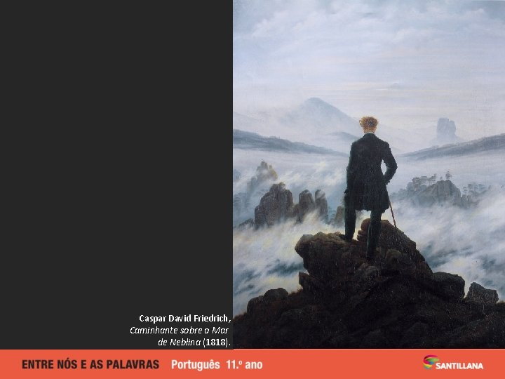 Caspar David Friedrich, Caminhante sobre o Mar de Neblina (1818). 
