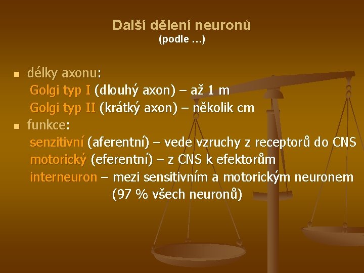 Další dělení neuronů (podle …) délky axonu: Golgi typ I (dlouhý axon) – až