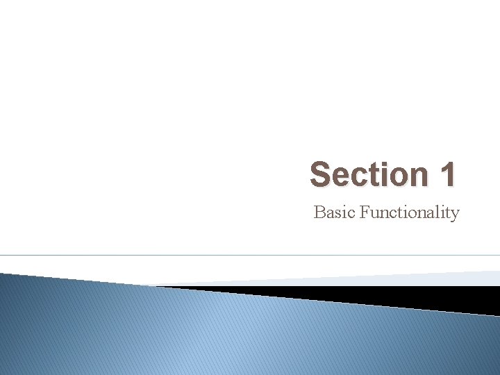 Section 1 Basic Functionality 
