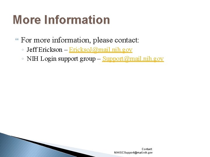 More Information For more information, please contact: ◦ Jeff Erickson – Erickso. J@mail. nih.