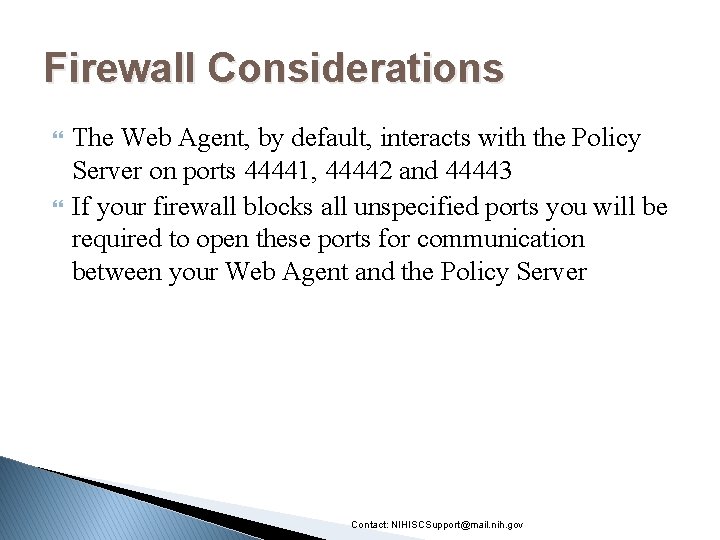 Firewall Considerations The Web Agent, by default, interacts with the Policy Server on ports