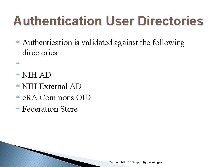 Authentication User Directories Authentication is validated against the following directories: NIH AD NIH External