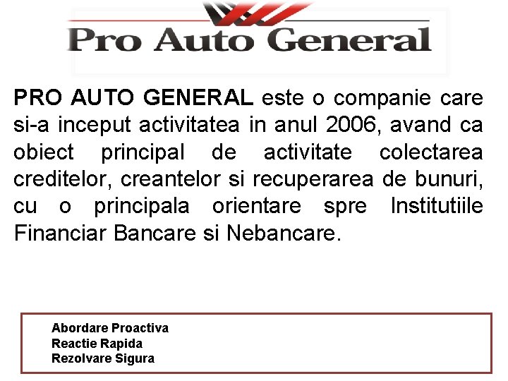 PRO AUTO GENERAL este o companie care si-a inceput activitatea in anul 2006, avand