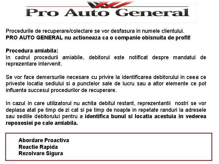 Procedurile de recuperare/colectare se vor desfasura in numele clientului. PRO AUTO GENERAL nu actioneaza