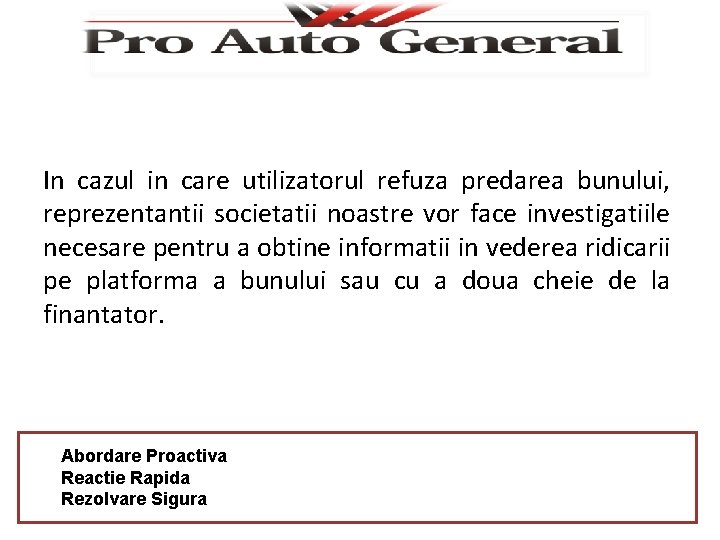 In cazul in care utilizatorul refuza predarea bunului, reprezentantii societatii noastre vor face investigatiile