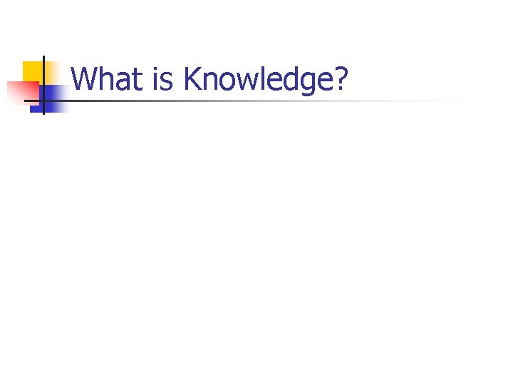 What is Knowledge? 