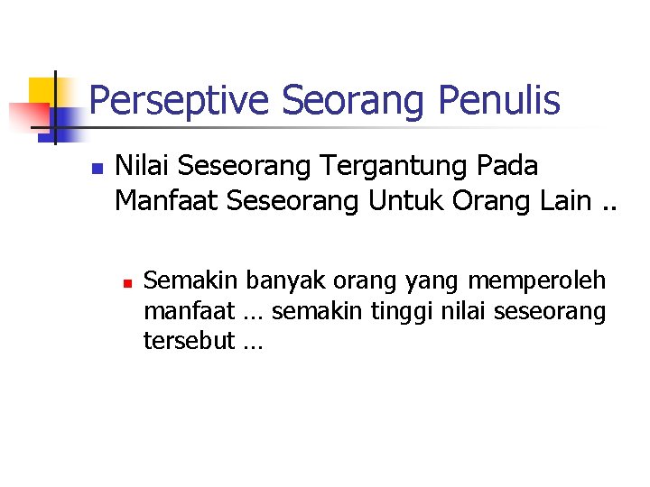 Perseptive Seorang Penulis n Nilai Seseorang Tergantung Pada Manfaat Seseorang Untuk Orang Lain. .