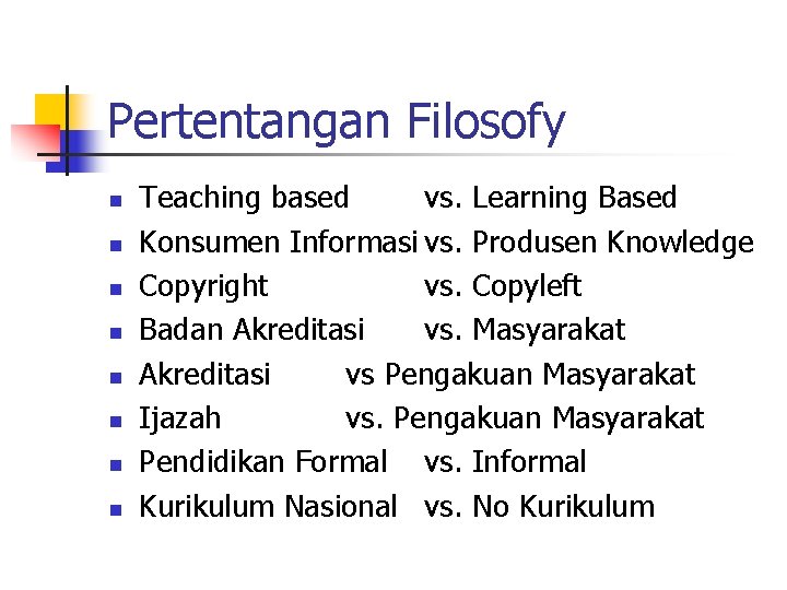 Pertentangan Filosofy n n n n Teaching based vs. Learning Based Konsumen Informasi vs.