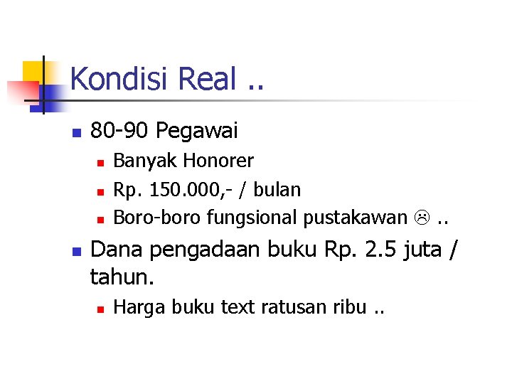 Kondisi Real. . n 80 -90 Pegawai n n Banyak Honorer Rp. 150. 000,