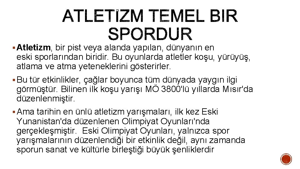 § Atletizm, bir pist veya alanda yapılan, dünyanın en eski sporlarından biridir. Bu oyunlarda