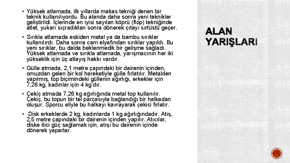 § Yüksek atlamada, ilk yıllarda makas tekniği denen bir teknik kullanılıyordu. Bu alanda daha