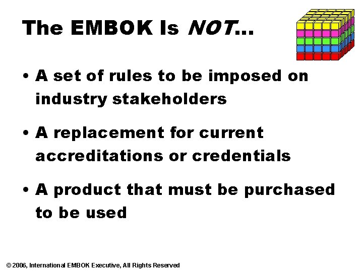 The EMBOK Is NOT… • A set of rules to be imposed on industry