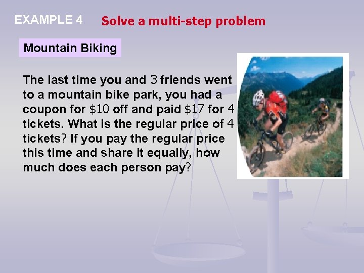 EXAMPLE 4 Solve a multi-step problem Mountain Biking The last time you and 3